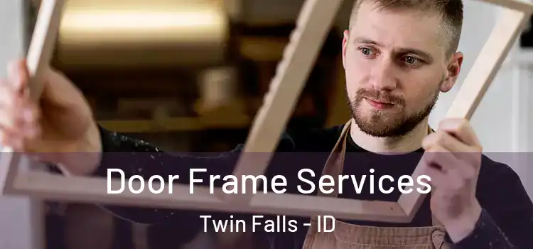 Door Frame Services Twin Falls - ID