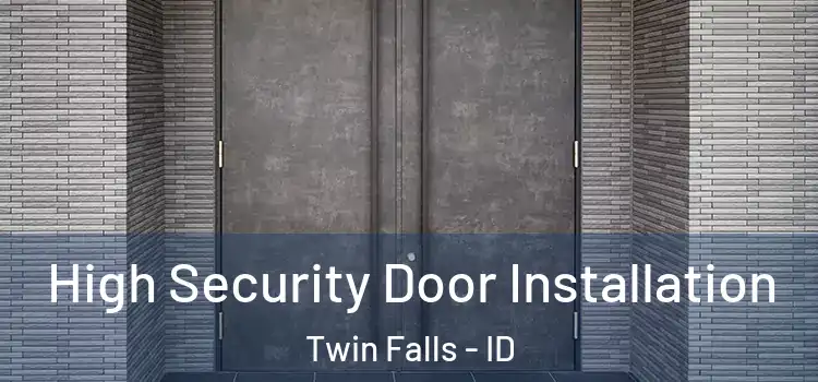 High Security Door Installation Twin Falls - ID