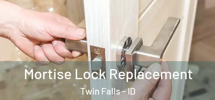 Mortise Lock Replacement Twin Falls - ID
